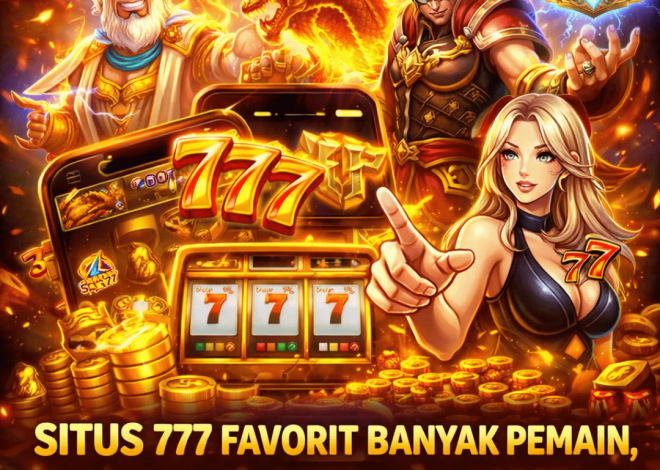 Situs 777 Favorit Banyak Pemain, Ini Alasan yang Jarang Dibahas