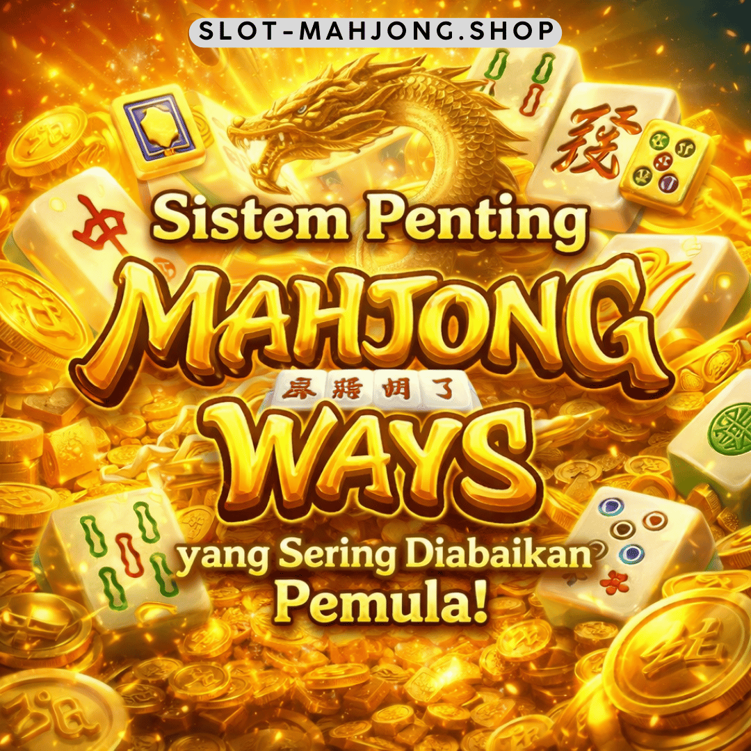 Sistem Penting Mahjong Ways yang Sering Diabaikan Pemula!