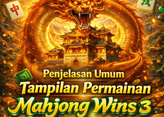 Penjelasan Umum Tampilan Permainan Mahjong Wins 3 yang Perlu Dipahami