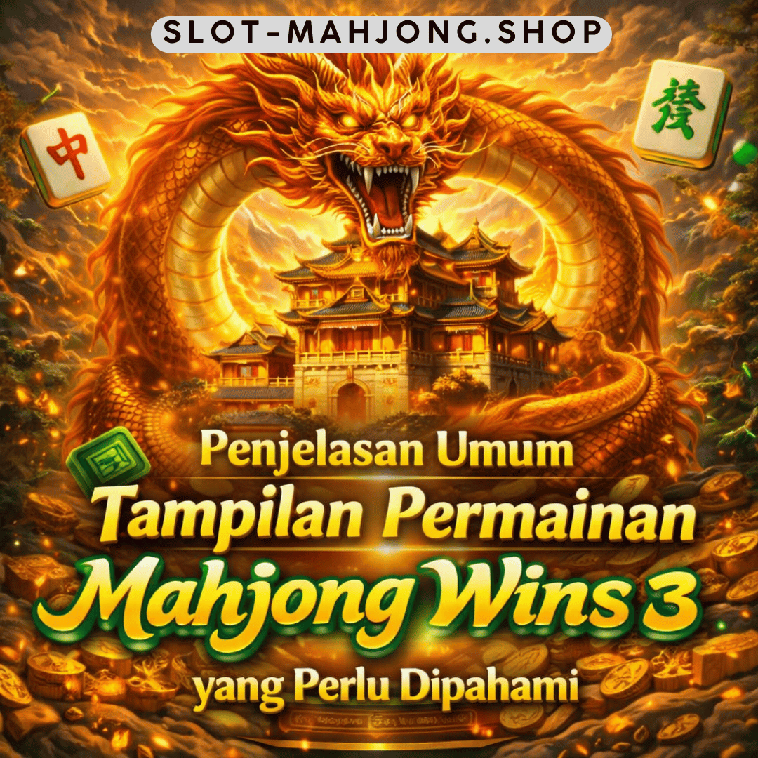 Penjelasan Umum Tampilan Permainan Mahjong Wins 3 yang Perlu Dipahami