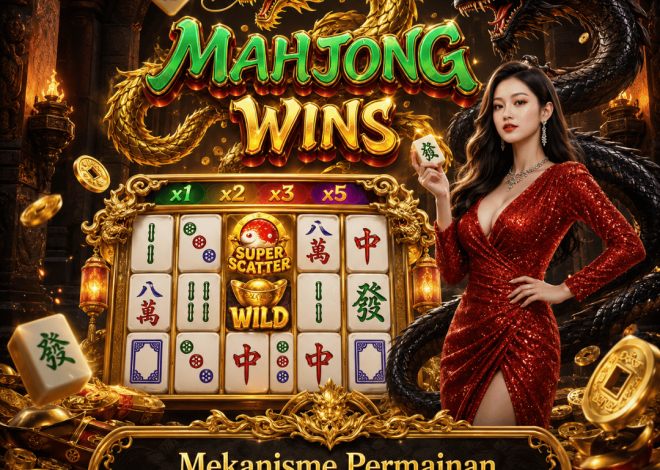 Mekanisme Permainan Mahjong Wins Mudah Dipahami