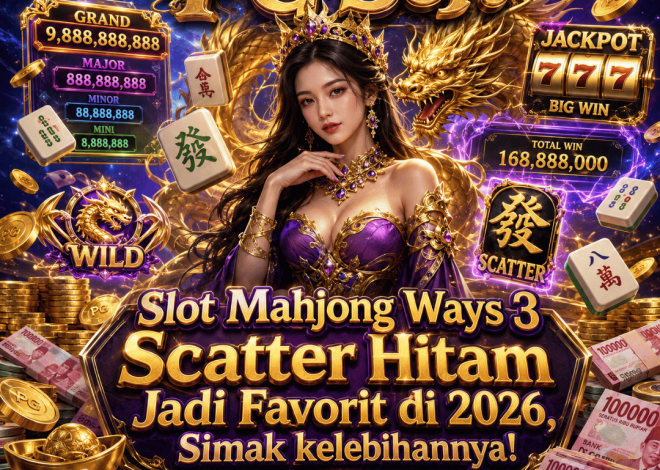 Slot Mahjong Ways 3 Scatter Hitam Jadi Favorit di 2026, Simak kelebihannya!